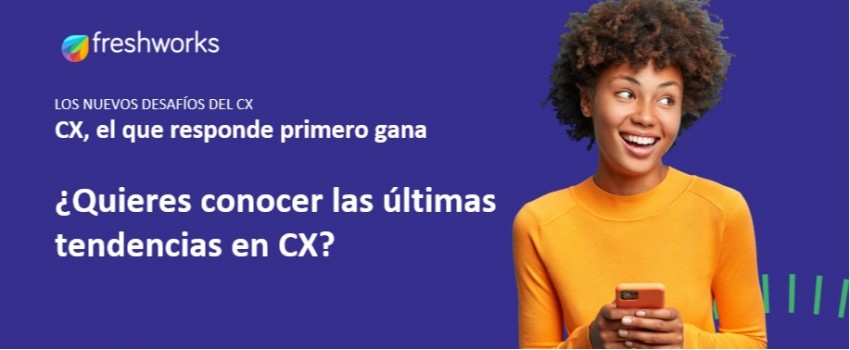 LOS NUEVOS DESAFÍOS DEL CX Freshworks 2021