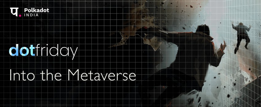 DotFriday by Polkadot India - Into the Metaverse