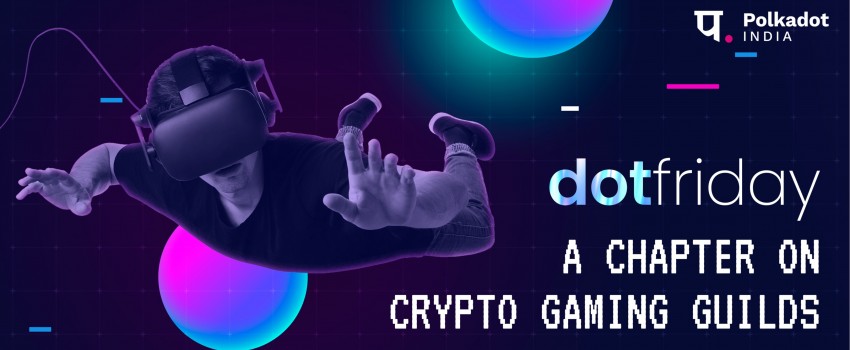 DotFriday by Polkadot India - A Chapter on Gaming Guilds