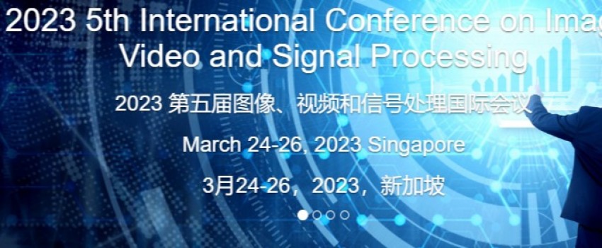 2023 5th International Conference on Image, Video and Signal Processing  (IVSP 2023)