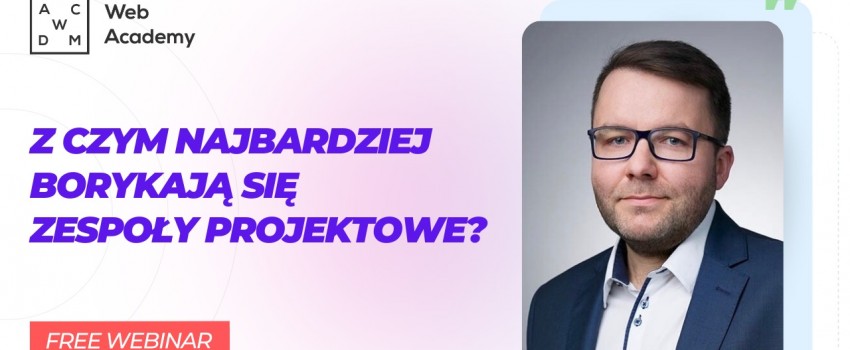 Bezpłatny webinar -  Z czym najbardziej borykają się zespoły projektowe?