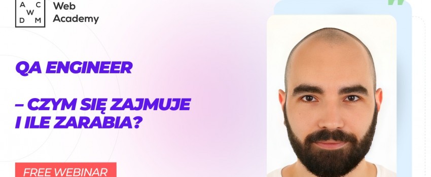 Bezpłatny webinar - QA Engineer – czym się zajmuje i ile zarabia?