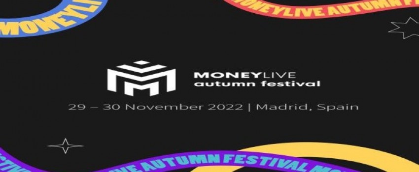 MoneyLIVE Autumn Festival 2022 | 29-30 November | NH Collection Madrid Eurobuilding, Madrid