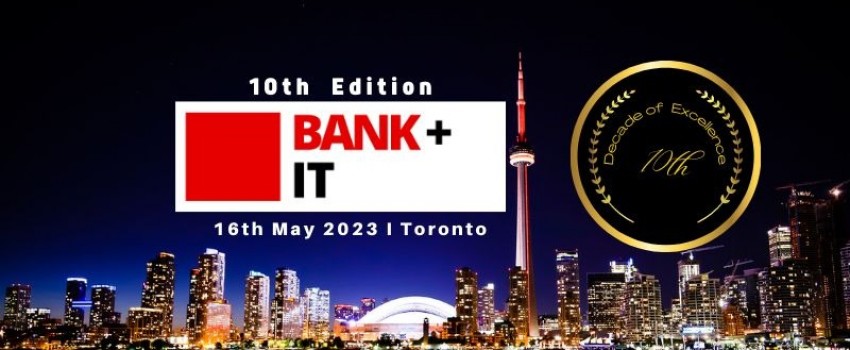10th Bank IT Conference 16th May 2023 Toronto Downtown