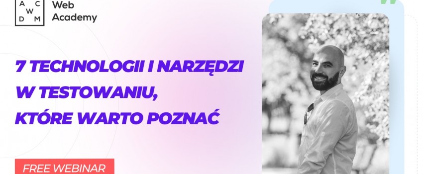 Bezpłatny webinar – 7 technologii i narzędzi w testowaniu, które warto poznać