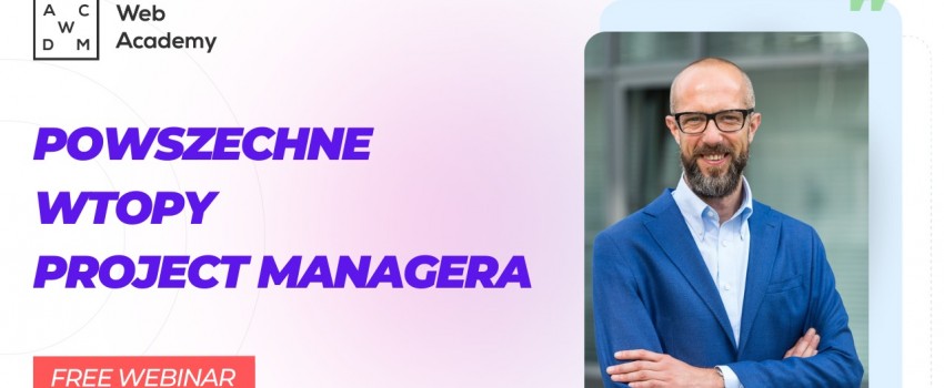 Bezpłatny webinar — Powszechne wtopy Project Managera