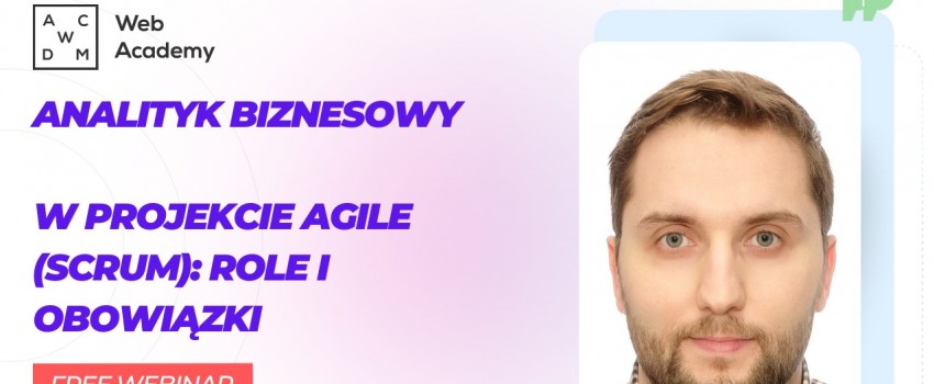 Bezpłatny webinar 一 Analityk Biznesowy w projekcie Agile (Scrum)