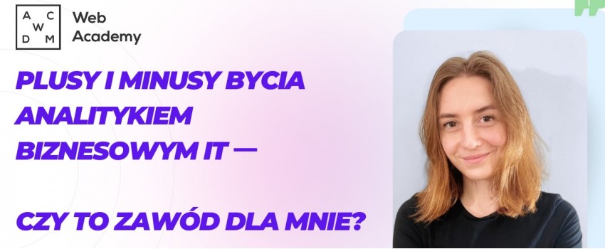 Plusy i minusy bycia Analitykiem Biznesowym IT 一 czy to zawód dla mnie?