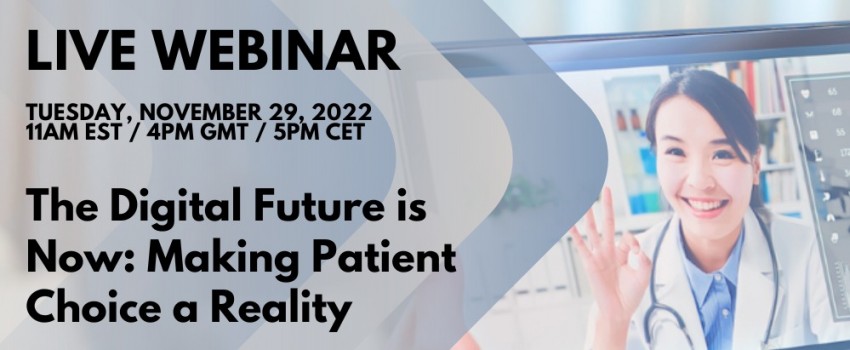 Webinar -  The Digital Future is Now: Making Patient Choice a Reality