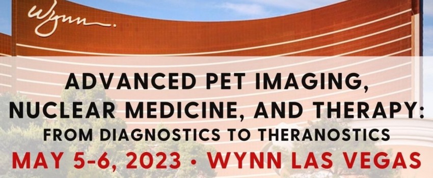 Advanced PET Imaging, Nuclear Medicine, and Therapy - May 5-6, 2023