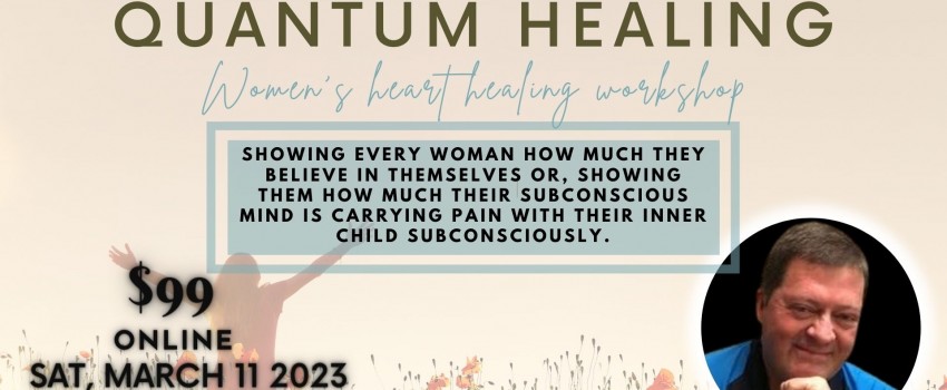 Quantum Healing: Women's Heart Healing Workshop