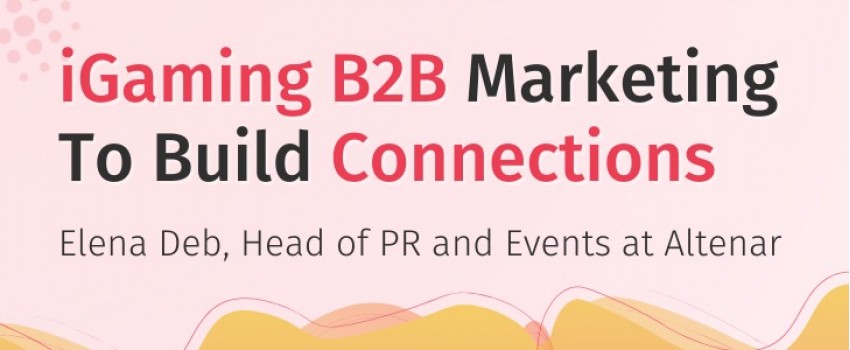 WEBINAR: iGaming B2B Marketing To Build Connections