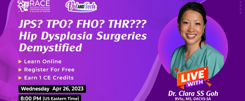 Vet and Tech Upcoming Webinar on Hip Dysplasia Surgeries by Dr. Clara S.S. Goh