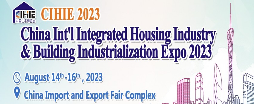 China Int'l Integrated Housing Industry & Building Industrialization Expo (CIHIE 2023)