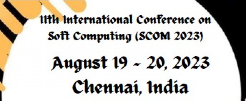 11th International Conference on Soft Computing (SCOM 2023)