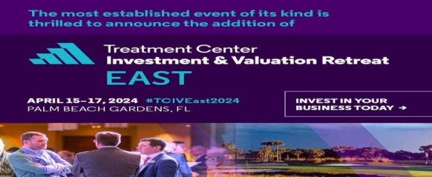 Treatment Center Investment and Valuation Retreat East 2024