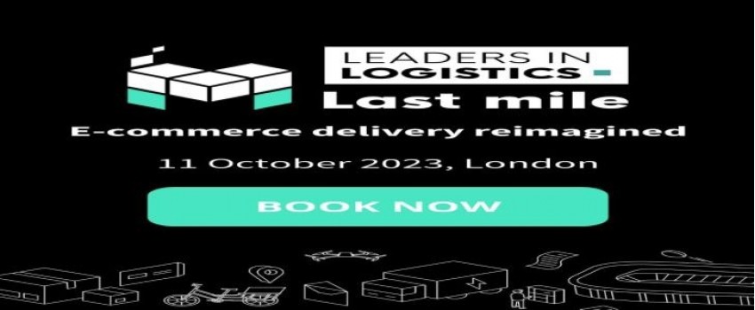 Leaders in Logistics: Last Mile 2023 | 11 October, Twickenham Stadium, London