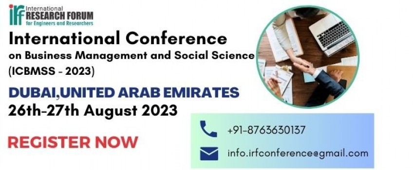 International Conference on Business Management and Social Science (ICBMSS - 2023) will be held in Dubai,United Arab Emirates on 26th-27th August 2023