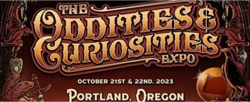 THE ODDITIES & CURIOSITIES EXPO - PORTLAND