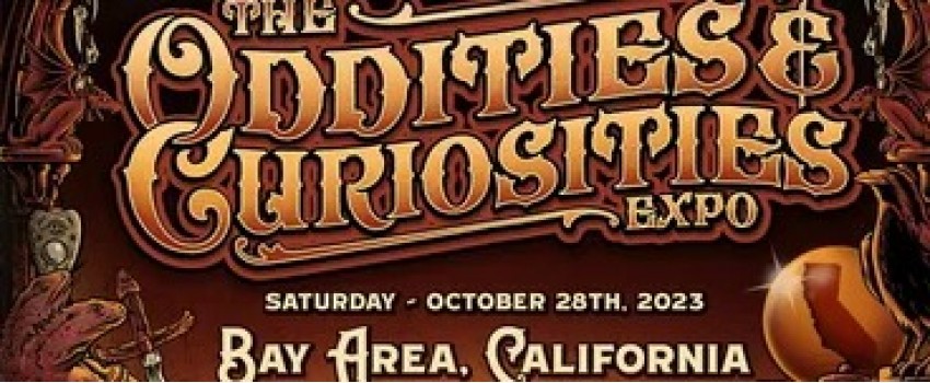 THE ODDITIES & CURIOSITIES EXPO - BAY AREA