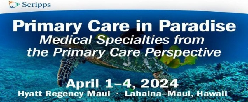 Scripps 2024 Primary Care in Paradise - CME Conference - Maui, Hawaii
