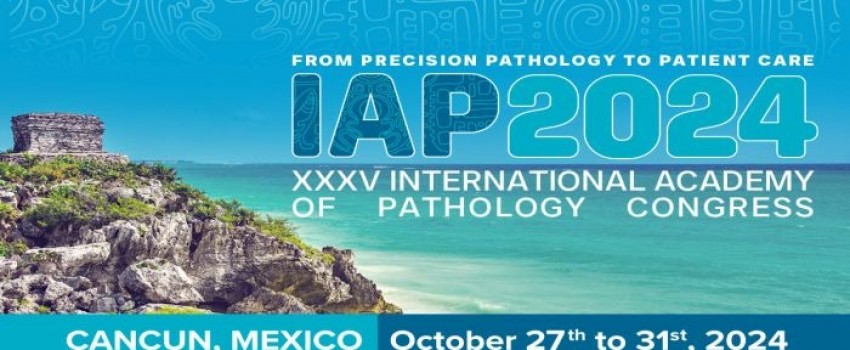 XXXV International Academy of Pathology Congress (IAP 2024), 27-31 October, Cancun, Mexico