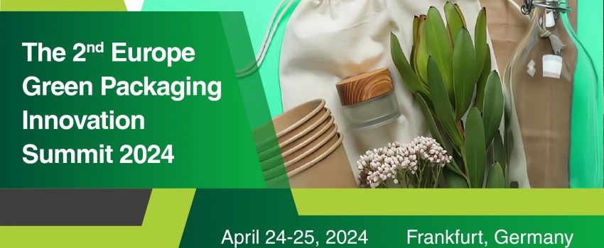 The 2nd Europe Green Packaging Innovation Summit 2024
