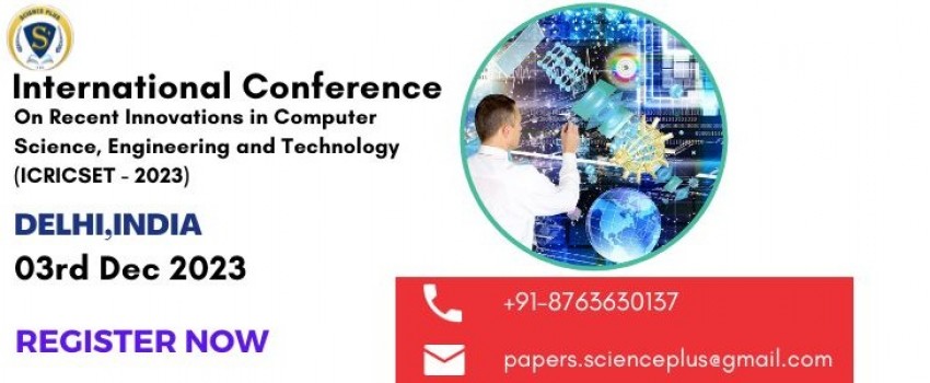 International Conference on Recent Innovations in Computer Science, Engineering and Technology (ICRICSET - 2023)