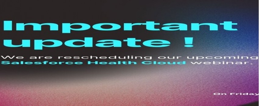 Important update! We are rescheduling our upcoming Salesforce Health Cloud webinar.