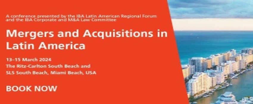 Mergers and Acquisitions in Latin America Conference, 13-15 March 2024, Miami