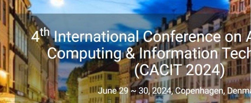 4th International Conference on Advances in Computing & Information Technologies (CACIT 2024)