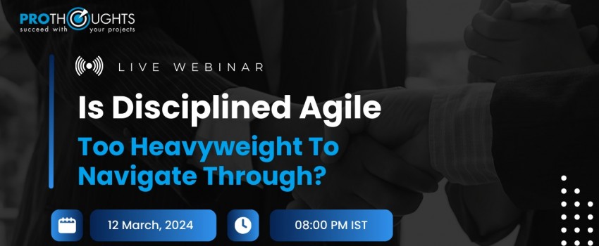 Is Disciplined Agile Too Heavyweight To Navigate Through? - An Agile Coach’s perspective