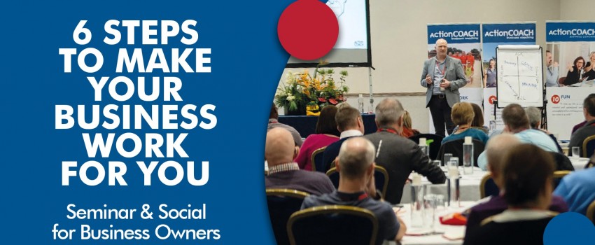 6 Steps To Make Your Business Work FOR You