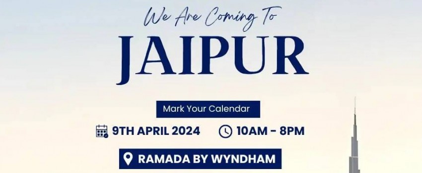 Get ready for the Upcoming Dubai Real Estate Event in Jaipur