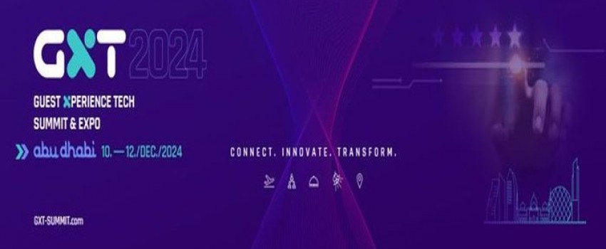Guest Xperience Tech Summit and Expo (GXT 2024) | December 10 to 12, 2024 | Abu Dhabi