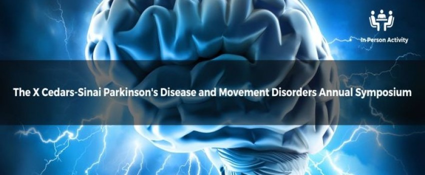 The X Cedars-Sinai Parkinson's Disease and Movement Disorders Annual Symposium