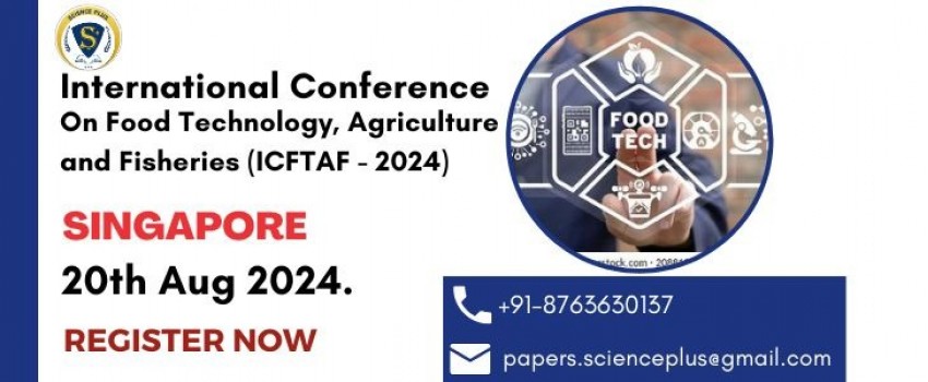 International Conference on Food Technology, Agriculture and Fisheries (ICFTAF - 2024)
