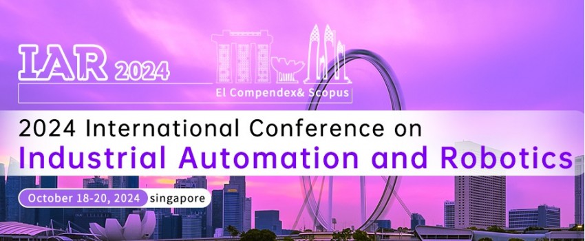 2024 International Academic Conference on Industrial Automation and Robotics 2024 (IAR 2024)