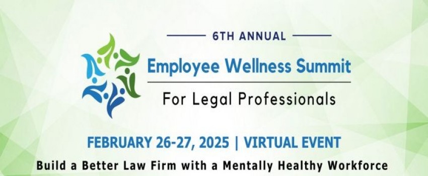 The 6th Annual Employee Wellness Summit for Legal Professionals