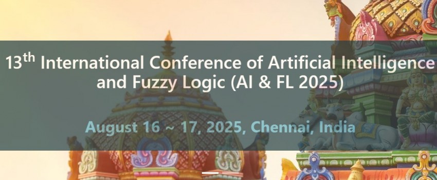 13th International Conference of Artificial Intelligence and Fuzzy Logic (AI & FL 2025)