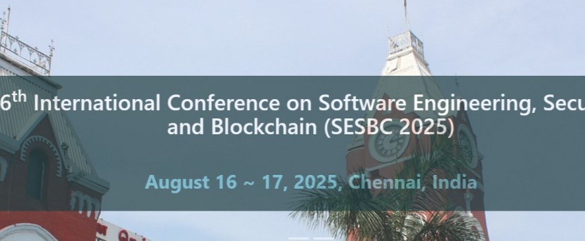 6th International Conference on Software Engineering, Security and Blockchain (SESBC 2025)