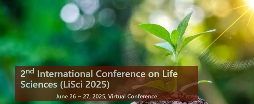 2 nd International Conference on Life Sciences (LiSci 2025)
