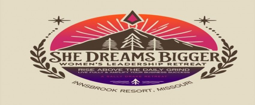She Dreams Bigger - Women's Leadership Retreat