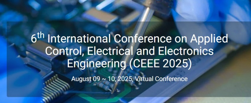6th International Conference on Applied Control, Electrical and Electronics Engineering (CEEE 2025)