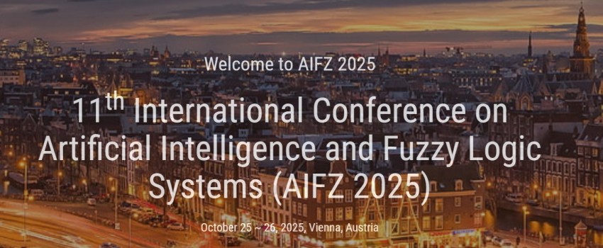 11th International Conference on Artificial Intelligence and Fuzzy Logic Systems (AIFZ 2025)