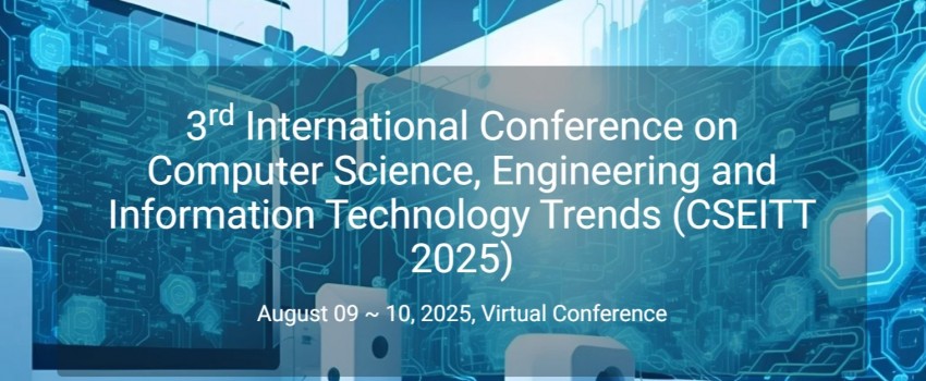 3rd International Conference on Computer Science, Engineering and Information Technology Trends (CSEITT 2025)