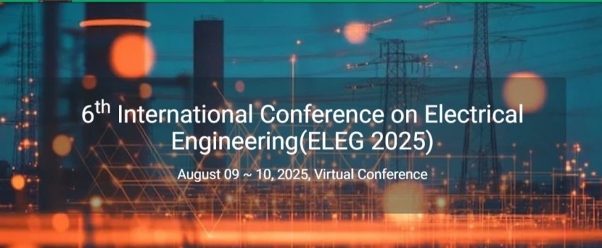 6th International Conference on Electrical Engineering (ELEG 2025)