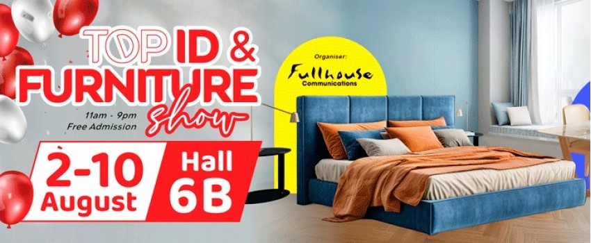 TOP ID and Furniture Show 2025 - 2 to 10 Aug at Expo Hall 6B
