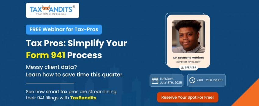 From Messy Data to Accurate 941s: TaxBandits Features Built for Tax Professionals