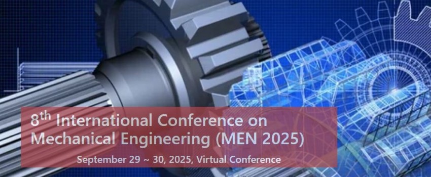 8th International Conference on Mechanical Engineering (MEN 2025)